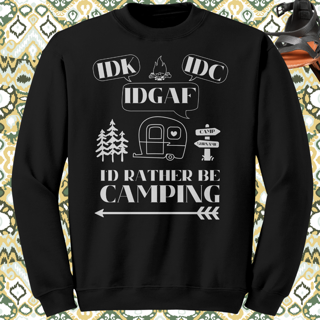 Funny Custom Camping Sweater, Idk, Idc, Idgaf, I'd Rather be Camping Sweatshirt, Caravan RV Shirt, Vacation Sweater, Camping Gift for Her