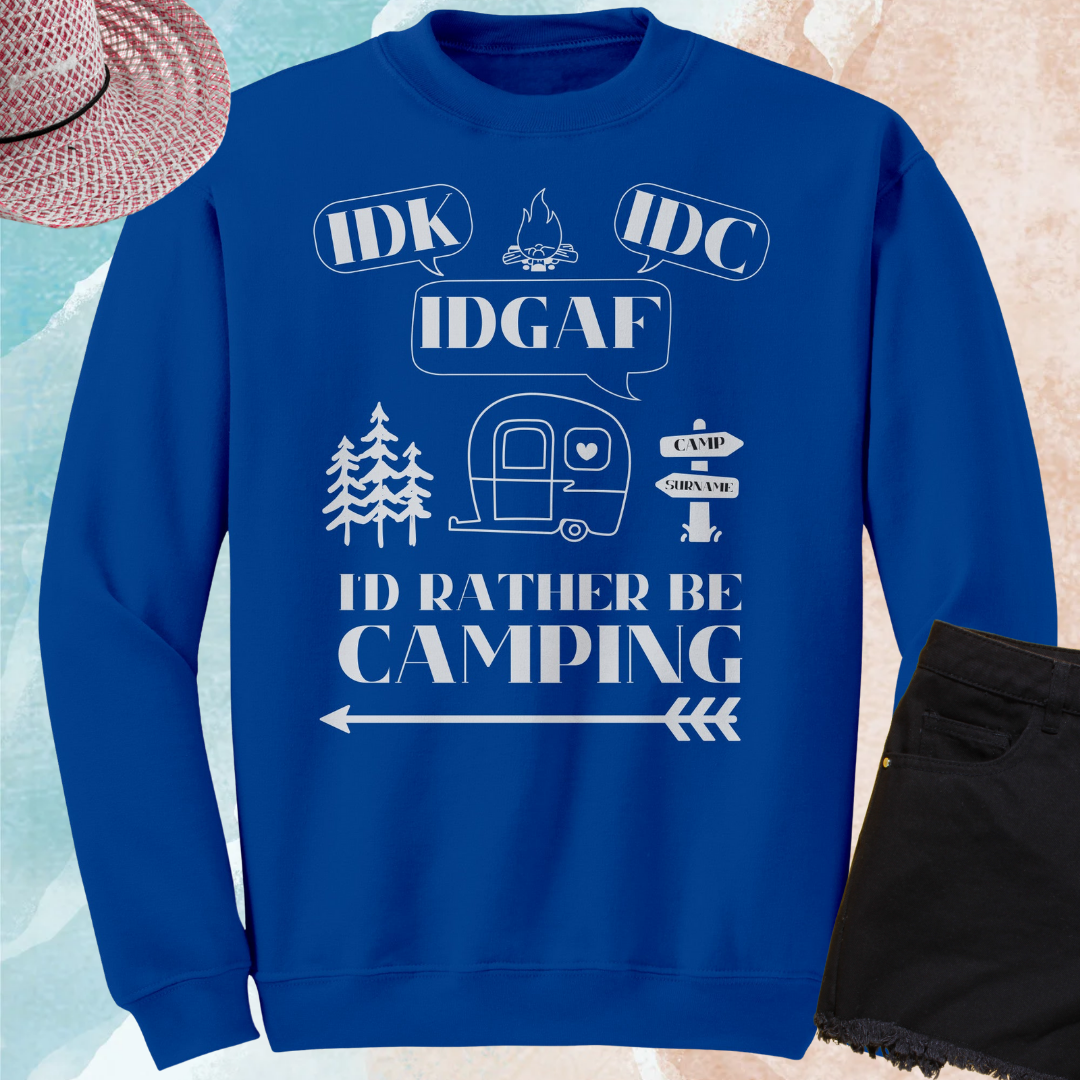 Funny Custom Camping Sweater, Idk, Idc, Idgaf, I'd Rather be Camping Sweatshirt, Caravan RV Shirt, Vacation Sweater, Camping Gift for Her