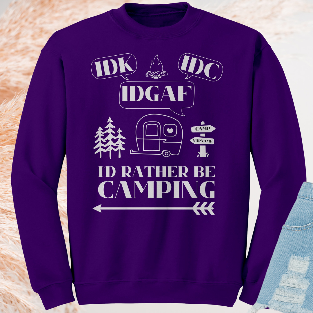 Funny Custom Camping Sweater, Idk, Idc, Idgaf, I'd Rather be Camping Sweatshirt, Caravan RV Shirt, Vacation Sweater, Camping Gift for Her