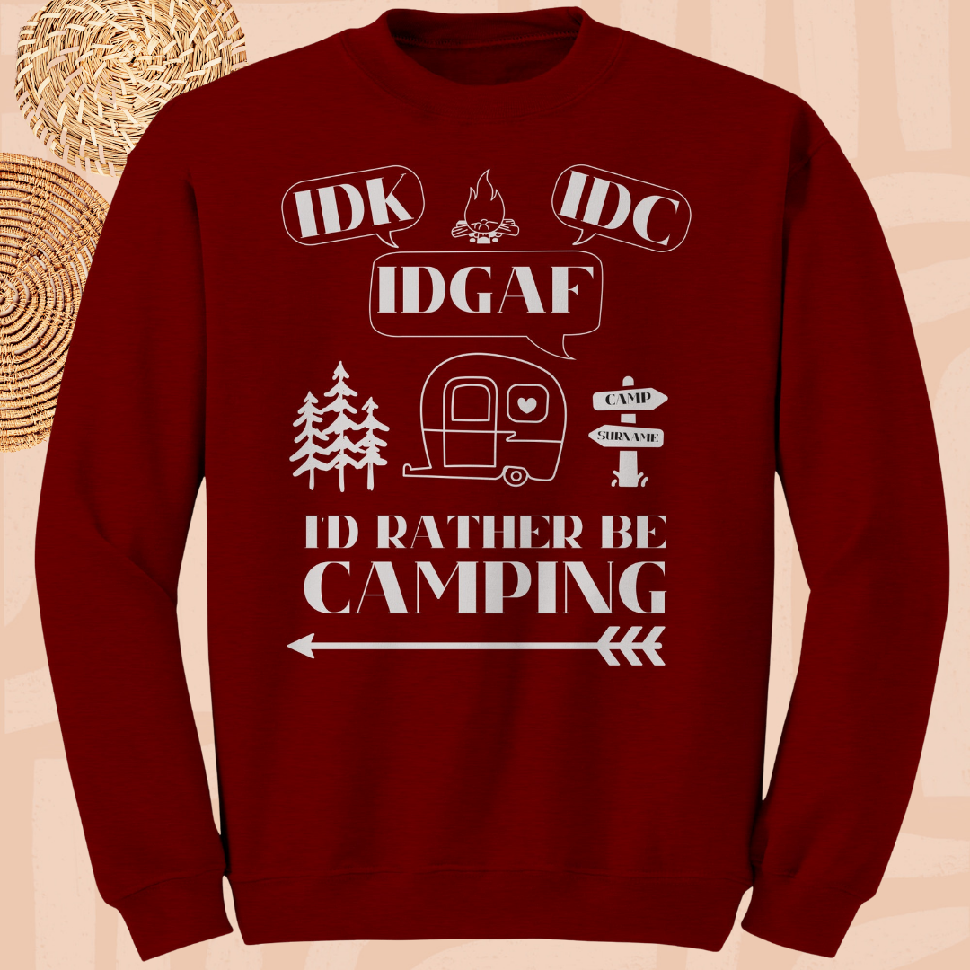 Funny Custom Camping Sweater, Idk, Idc, Idgaf, I'd Rather be Camping Sweatshirt, Caravan RV Shirt, Vacation Sweater, Camping Gift for Her