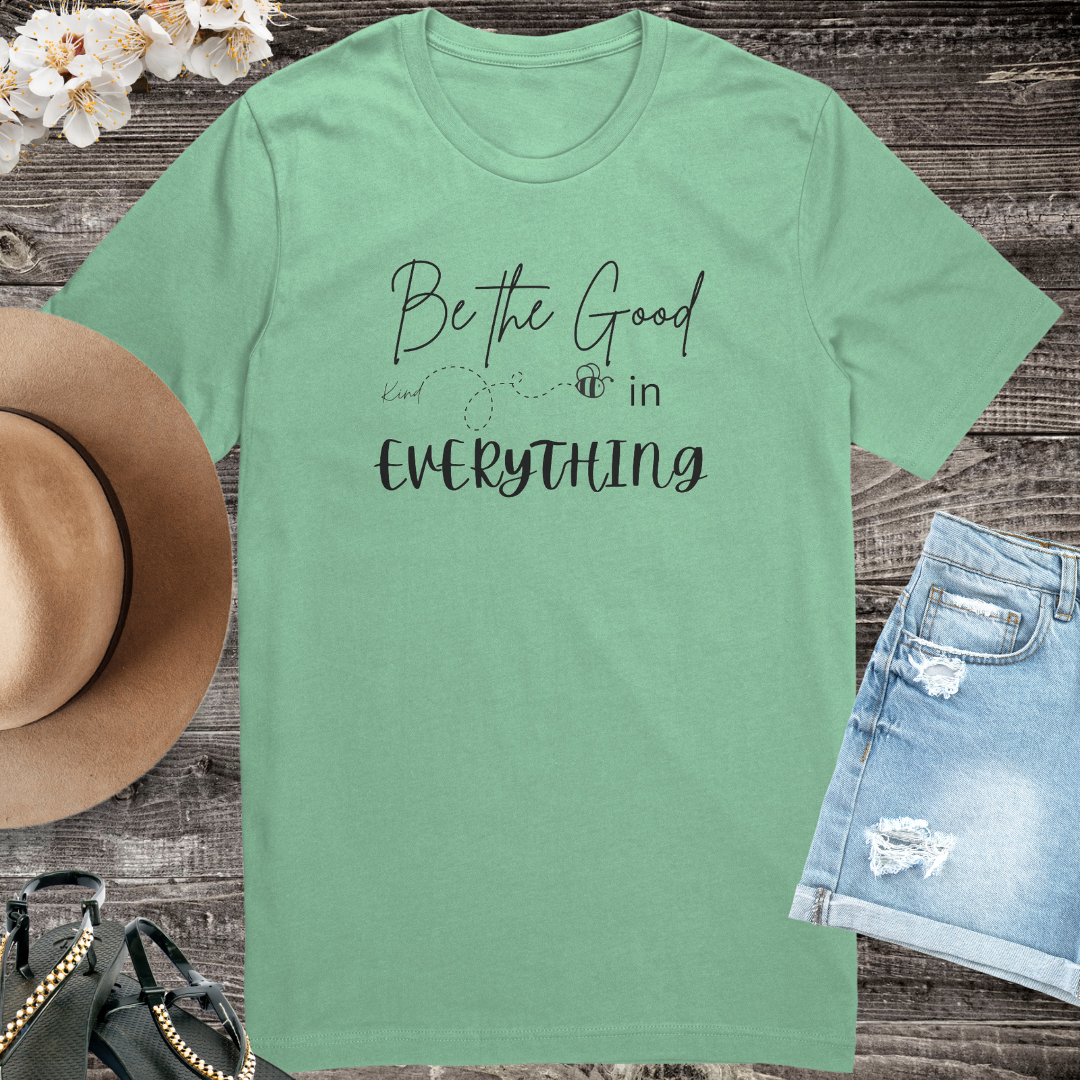 Be the Good in Everything Shirt, Be Kind Shirt, Motivational Shirt, Positive Vibes Quote Shirt, Gratitude Shirt, Bee Kind Shirt, Gift for Friend