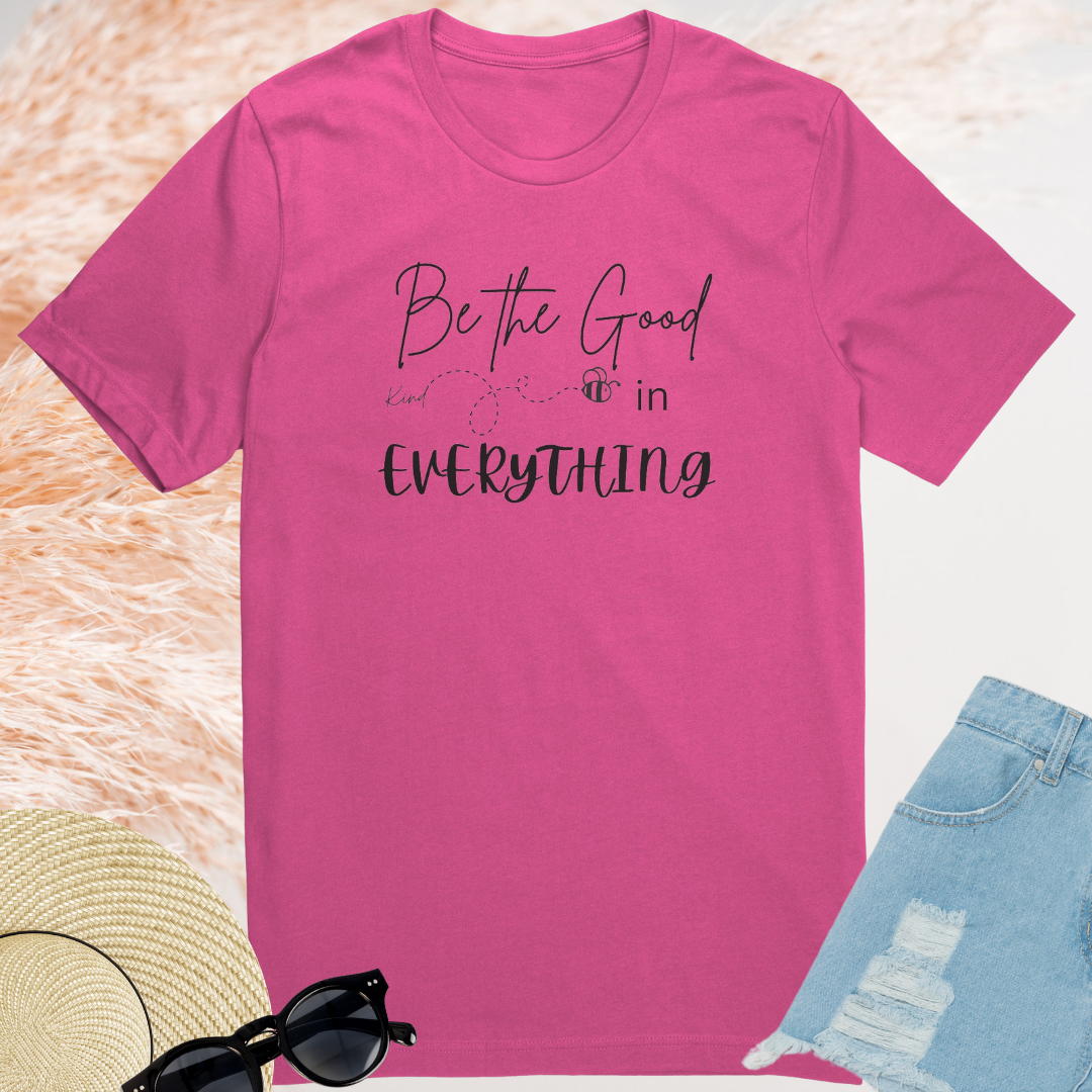 Be the Good in Everything Shirt, Be Kind Shirt, Motivational Shirt, Positive Vibes Quote Shirt, Gratitude Shirt, Bee Kind Shirt, Gift for Friend