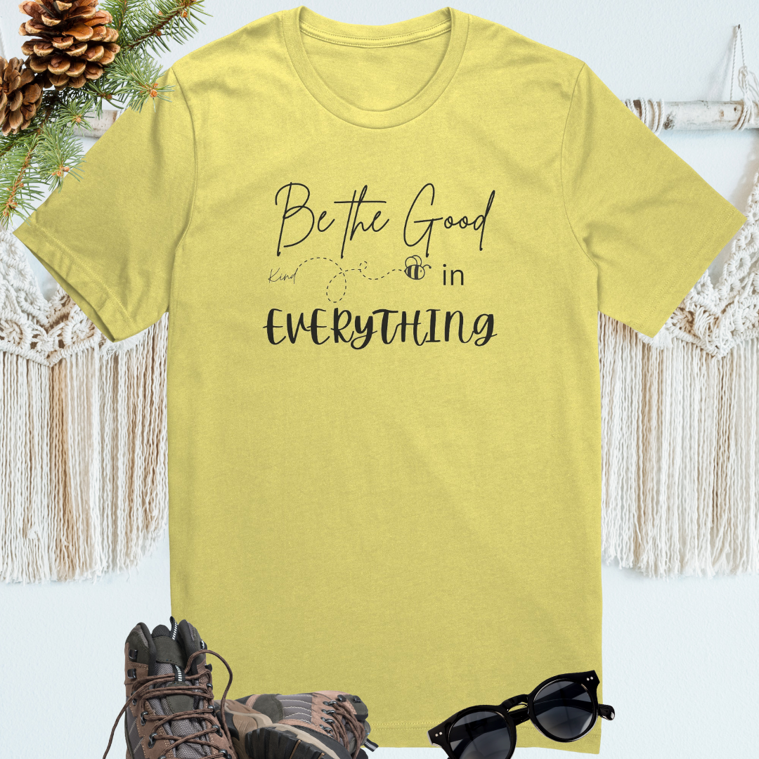 Be the Good in Everything Shirt, Be Kind Shirt, Motivational Shirt, Positive Vibes Quote Shirt, Gratitude Shirt, Bee Kind Shirt, Gift for Friend