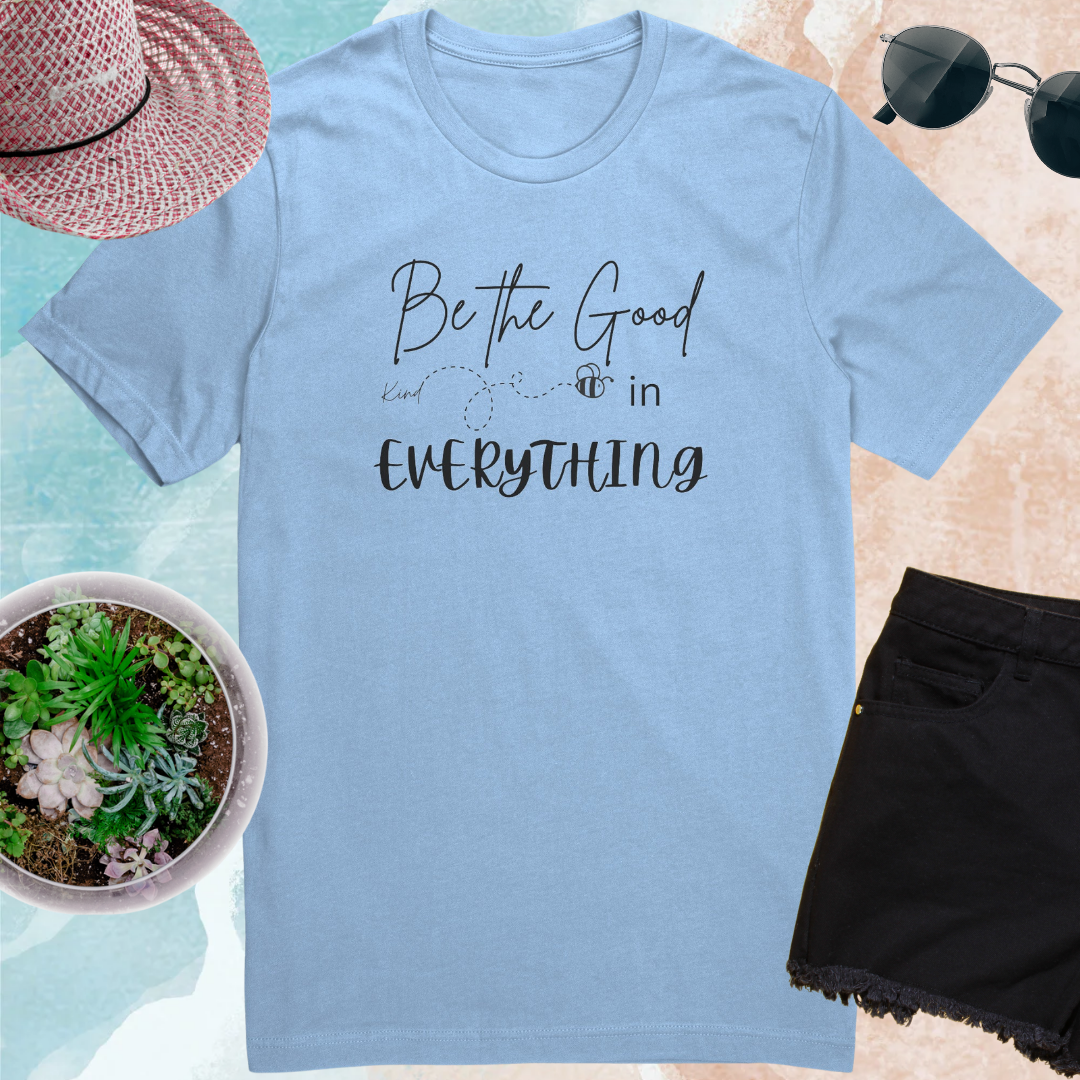 Be the Good in Everything Shirt, Be Kind Shirt, Motivational Shirt, Positive Vibes Quote Shirt, Gratitude Shirt, Bee Kind Shirt, Gift for Friend