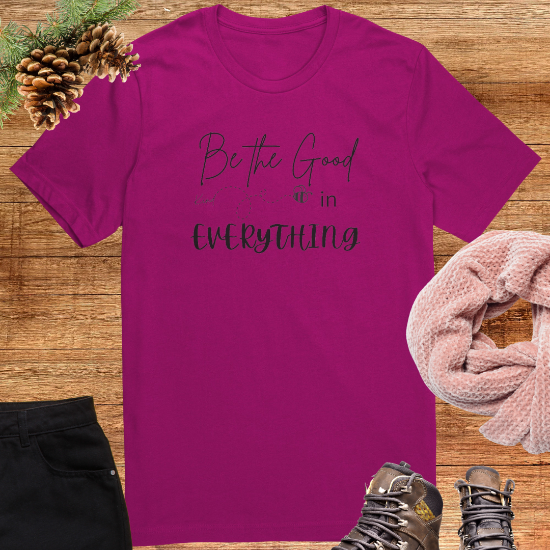 Be the Good in Everything Shirt, Be Kind Shirt, Motivational Shirt, Positive Vibes Quote Shirt, Gratitude Shirt, Bee Kind Shirt, Gift for Friend