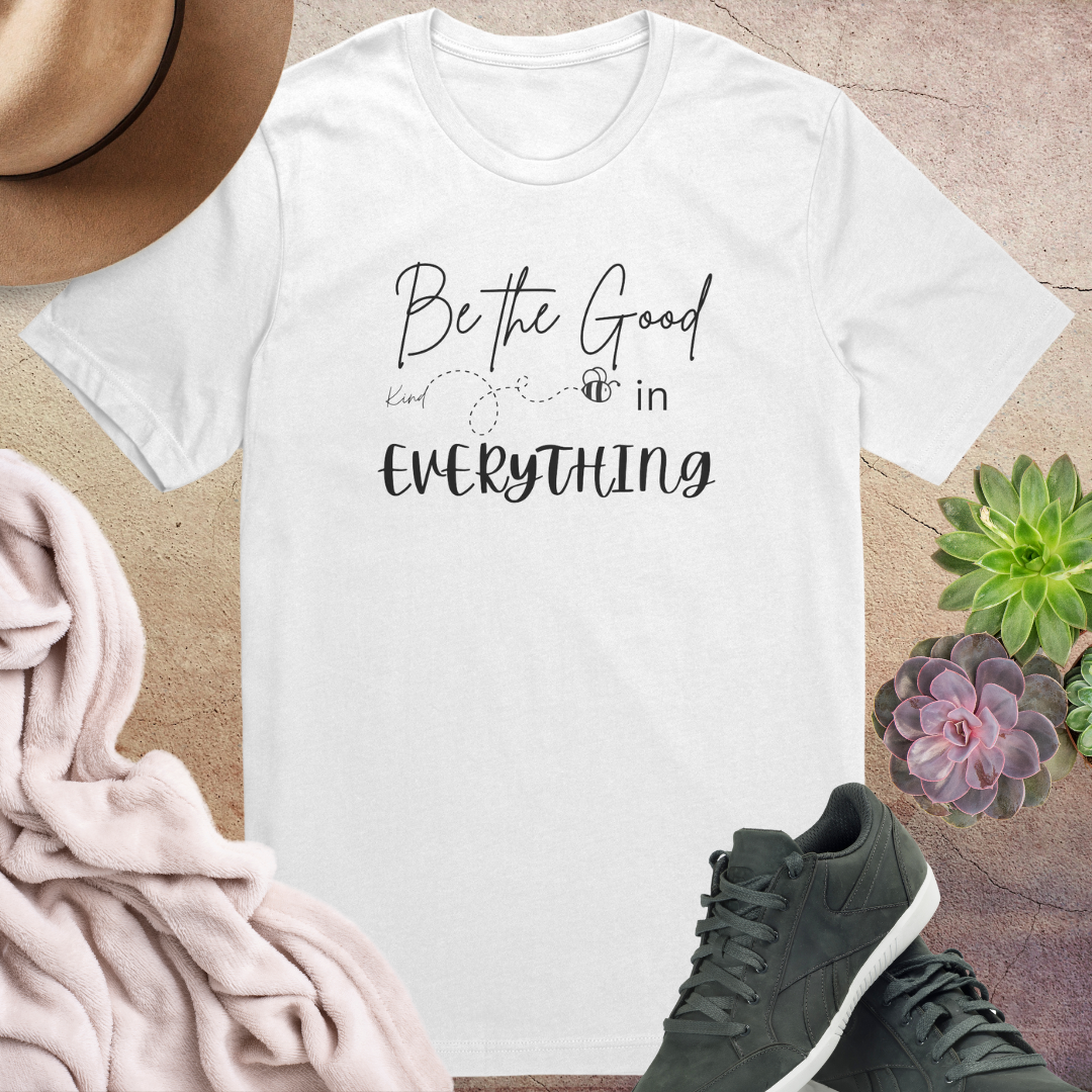 Be the Good in Everything Shirt, Be Kind Shirt, Motivational Shirt, Positive Vibes Quote Shirt, Gratitude Shirt, Bee Kind Shirt, Gift for Friend