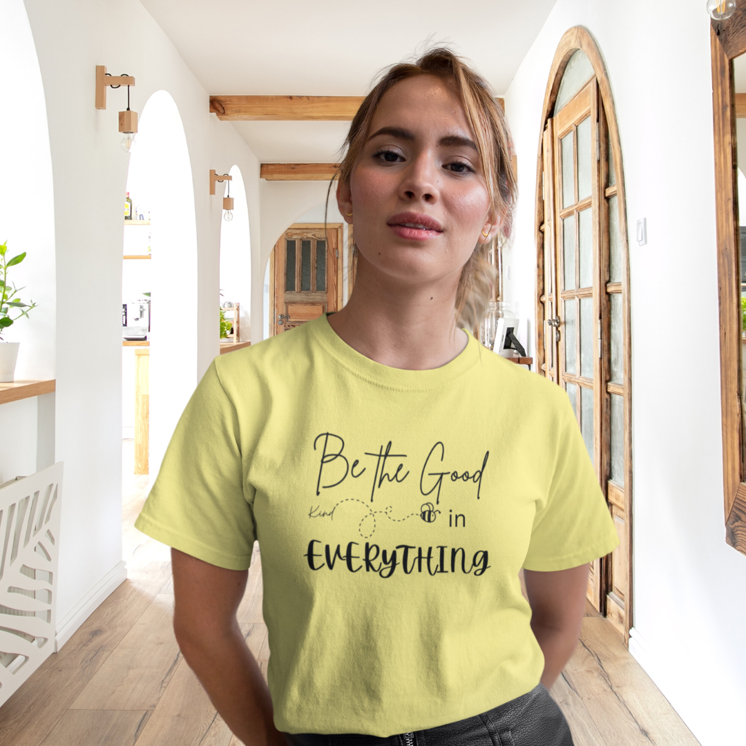 Be the Good in Everything Shirt, Be Kind Shirt, Motivational Shirt, Positive Vibes Quote Shirt, Gratitude Shirt, Bee Kind Shirt, Gift for Friend