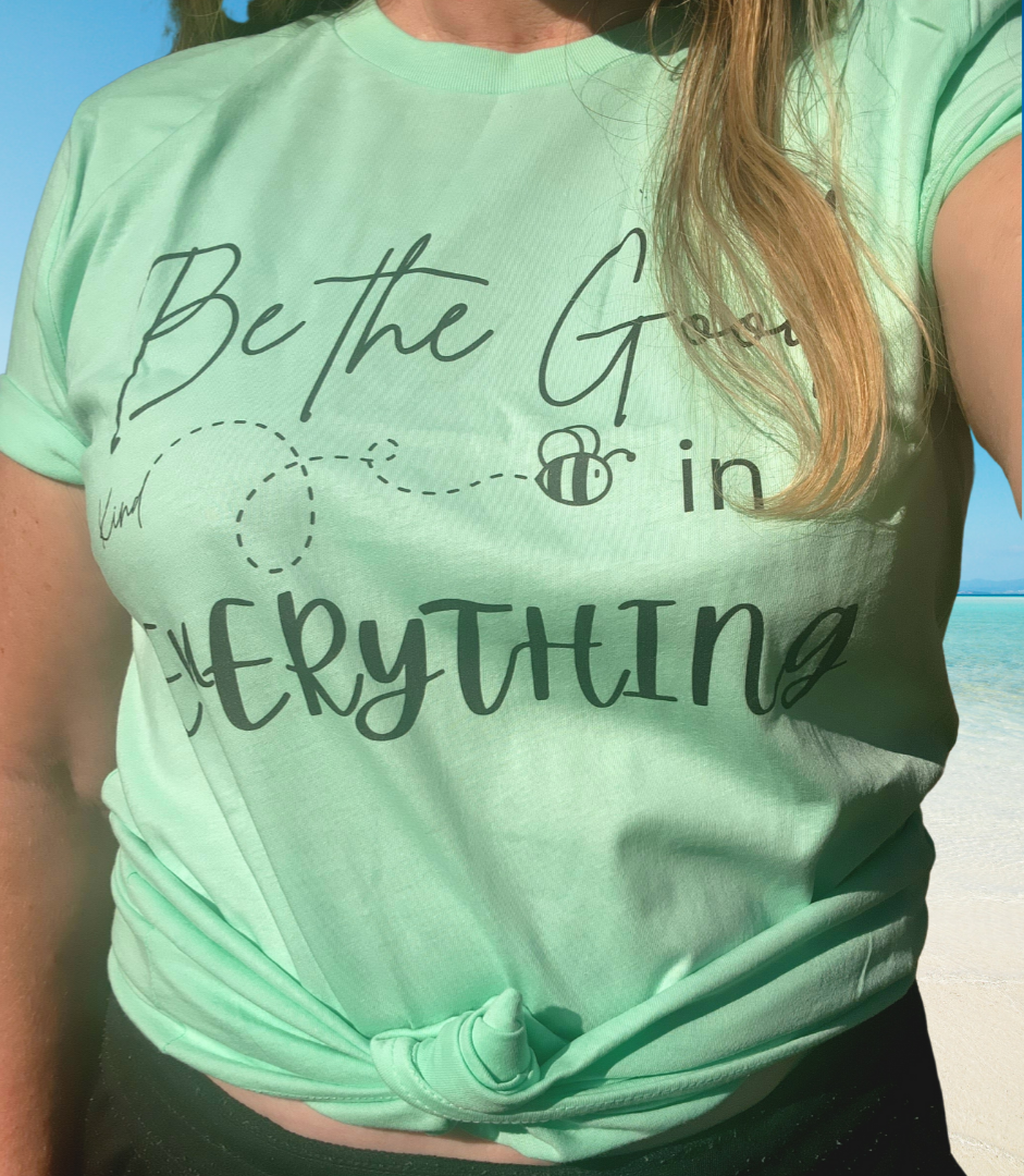 Be the Good in Everything Shirt, Be Kind Shirt, Motivational Shirt, Positive Vibes Quote Shirt, Gratitude Shirt, Bee Kind Shirt, Gift for Friend