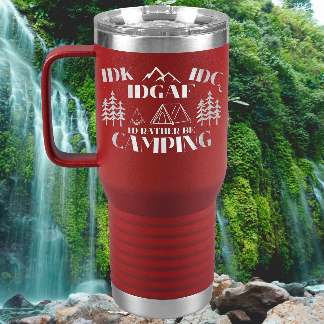 Travel Tumbler - IDK, IDC, IDGAF, I'd Rather be Camping, Camping Gear, RV Accessories, Funny Gift for Camper