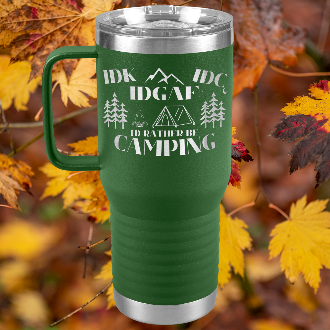 Travel Tumbler - IDK, IDC, IDGAF, I'd Rather be Camping, Camping Gear, RV Accessories, Funny Gift for Camper