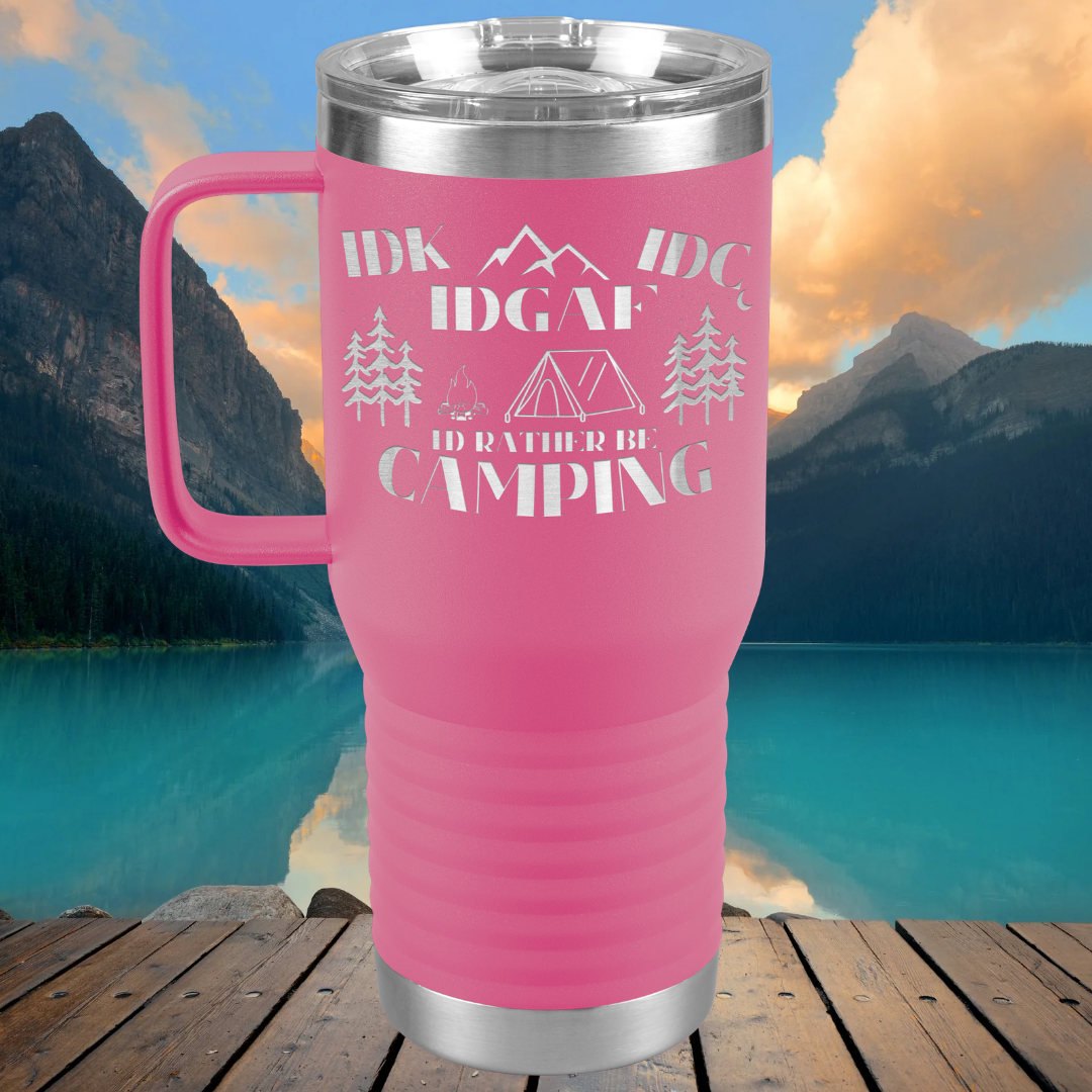 Travel Tumbler - IDK, IDC, IDGAF, I'd Rather be Camping, Camping Gear, RV Accessories, Funny Gift for Camper