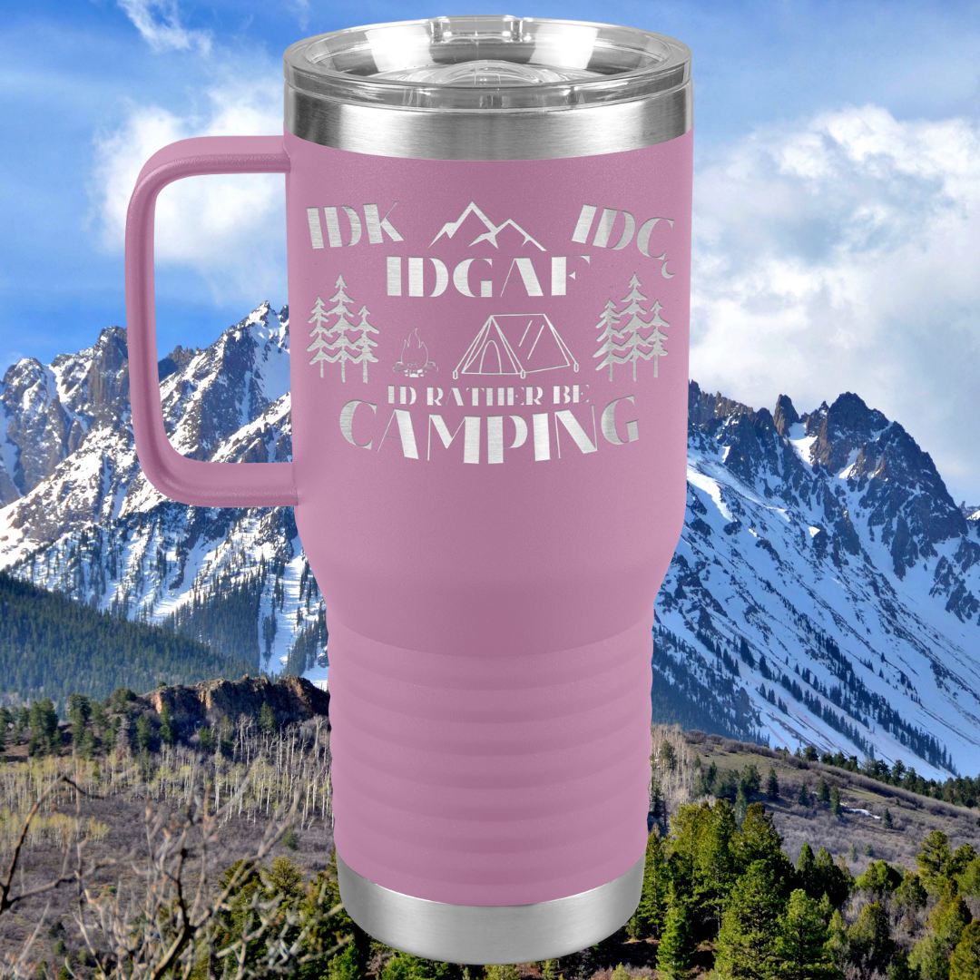 Travel Tumbler - IDK, IDC, IDGAF, I'd Rather be Camping, Camping Gear, RV Accessories, Funny Gift for Camper