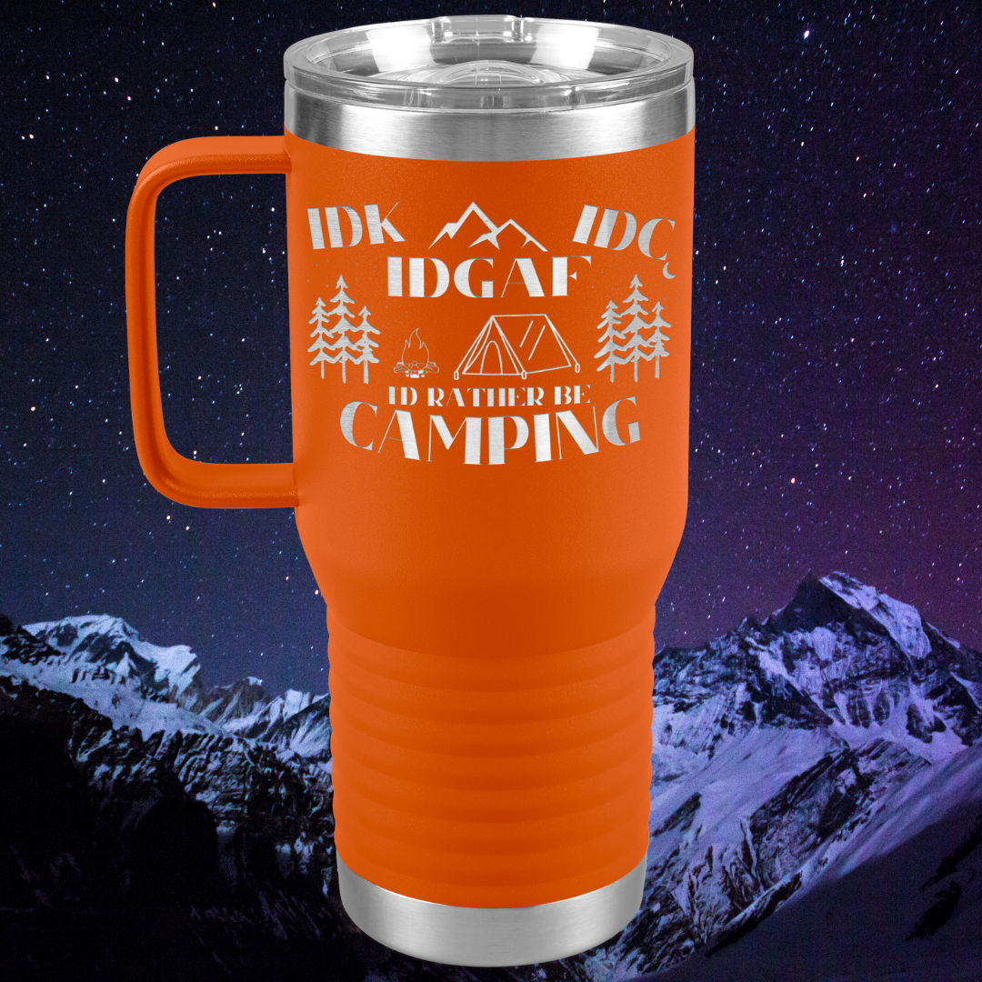 Travel Tumbler - IDK, IDC, IDGAF, I'd Rather be Camping, Camping Gear, RV Accessories, Funny Gift for Camper