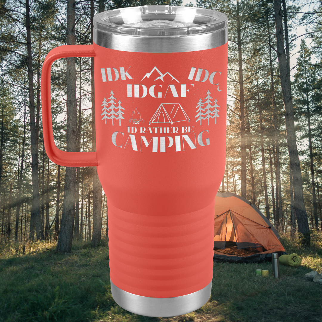 Travel Tumbler - IDK, IDC, IDGAF, I'd Rather be Camping, Camping Gear, RV Accessories, Funny Gift for Camper