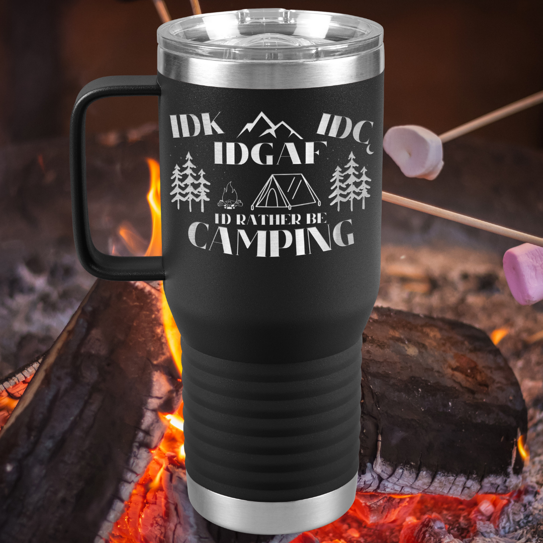 Travel Tumbler - IDK, IDC, IDGAF, I'd Rather be Camping, Camping Gear, RV Accessories, Funny Gift for Camper