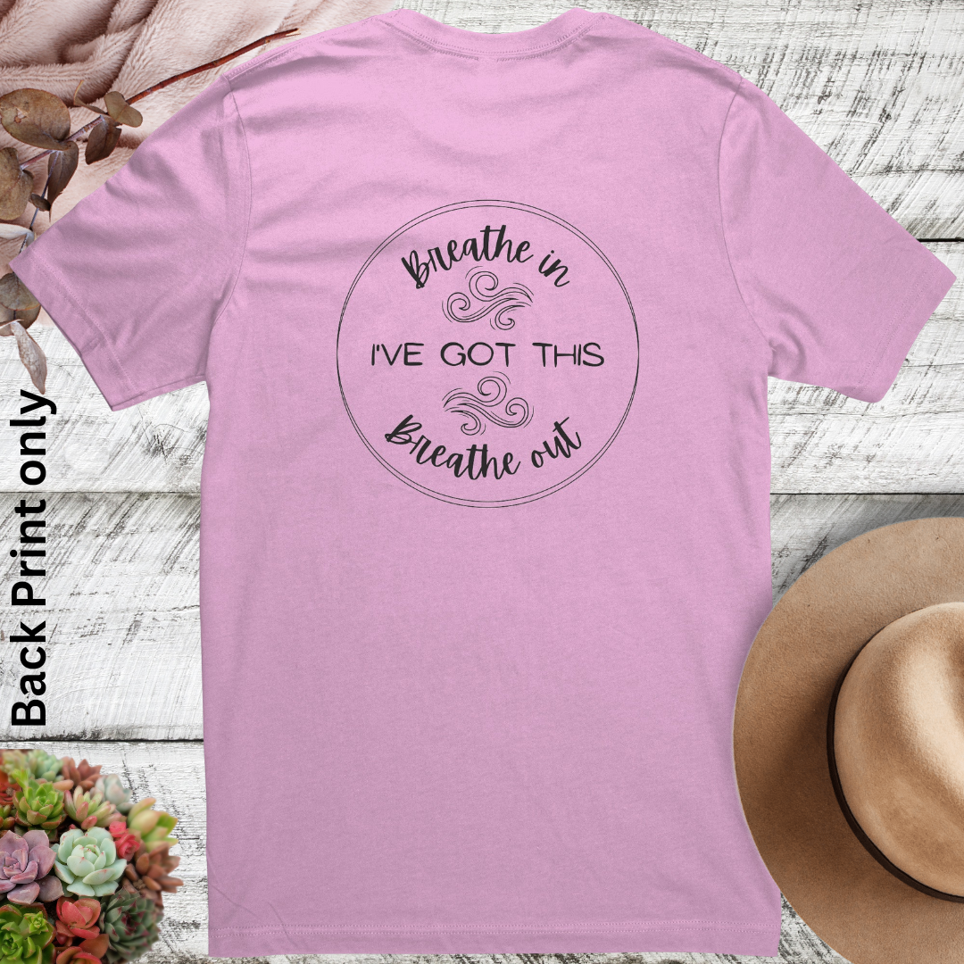 Breathe In, Breathe Out, I've Got This Crewneck Unisex Tshirt, Motivational Shirt, Positive Quote Shirt, Inspirational Message Shirt Backprint, Be Kind Shirt, Empowerment Gift