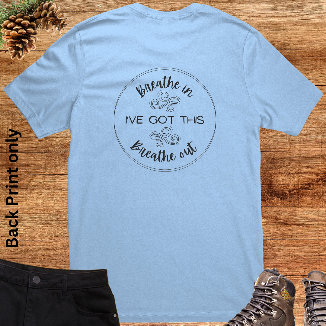 Breathe In, Breathe Out, I've Got This Crewneck Unisex Tshirt, Motivational Shirt, Positive Quote Shirt, Inspirational Message Shirt Backprint, Be Kind Shirt, Empowerment Gift