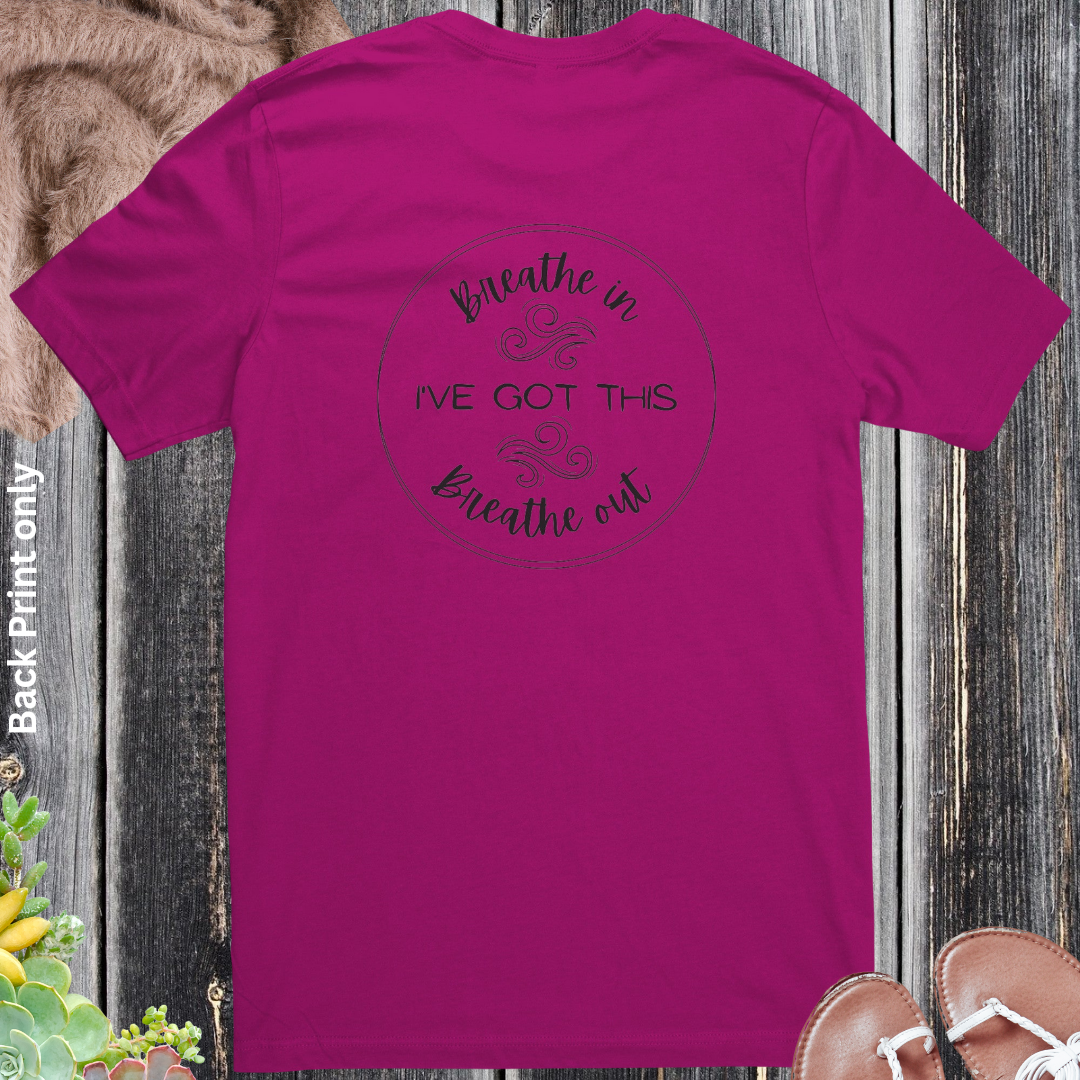 Breathe In, Breathe Out, I've Got This Crewneck Unisex Tshirt, Motivational Shirt, Positive Quote Shirt, Inspirational Message Shirt Backprint, Be Kind Shirt, Empowerment Gift