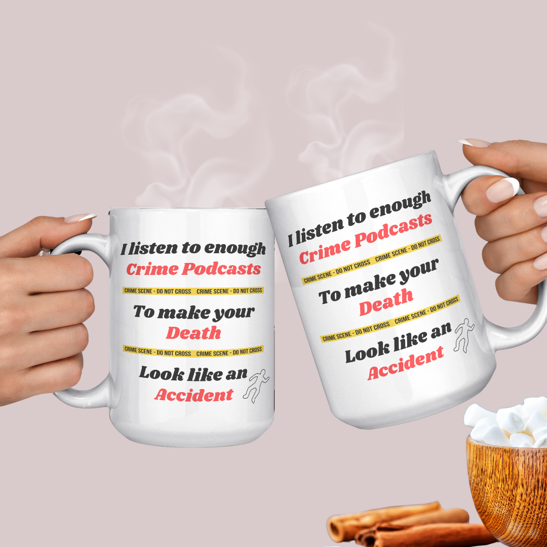 I listen to enough Crime Podcasts to make your Death look like an Accident True Crime Fan Mug, Funny True Crime Ceramic Coffee Mug, Gift for True Crime Podcast Lover, Funny Gift for Murder Mystery Lover, 15oz Dishwasher / Microwave Safe Mug