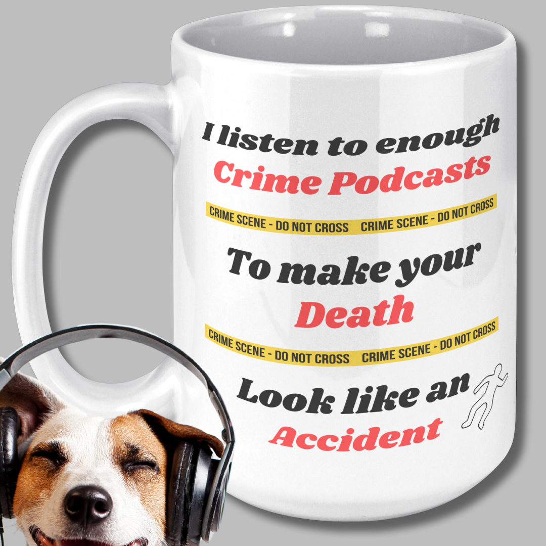 I listen to enough Crime Podcasts to make your Death look like an Accident True Crime Fan Mug, Funny True Crime Ceramic Coffee Mug, Gift for True Crime Podcast Lover, Funny Gift for Murder Mystery Lover, 15oz Dishwasher / Microwave Safe Mug