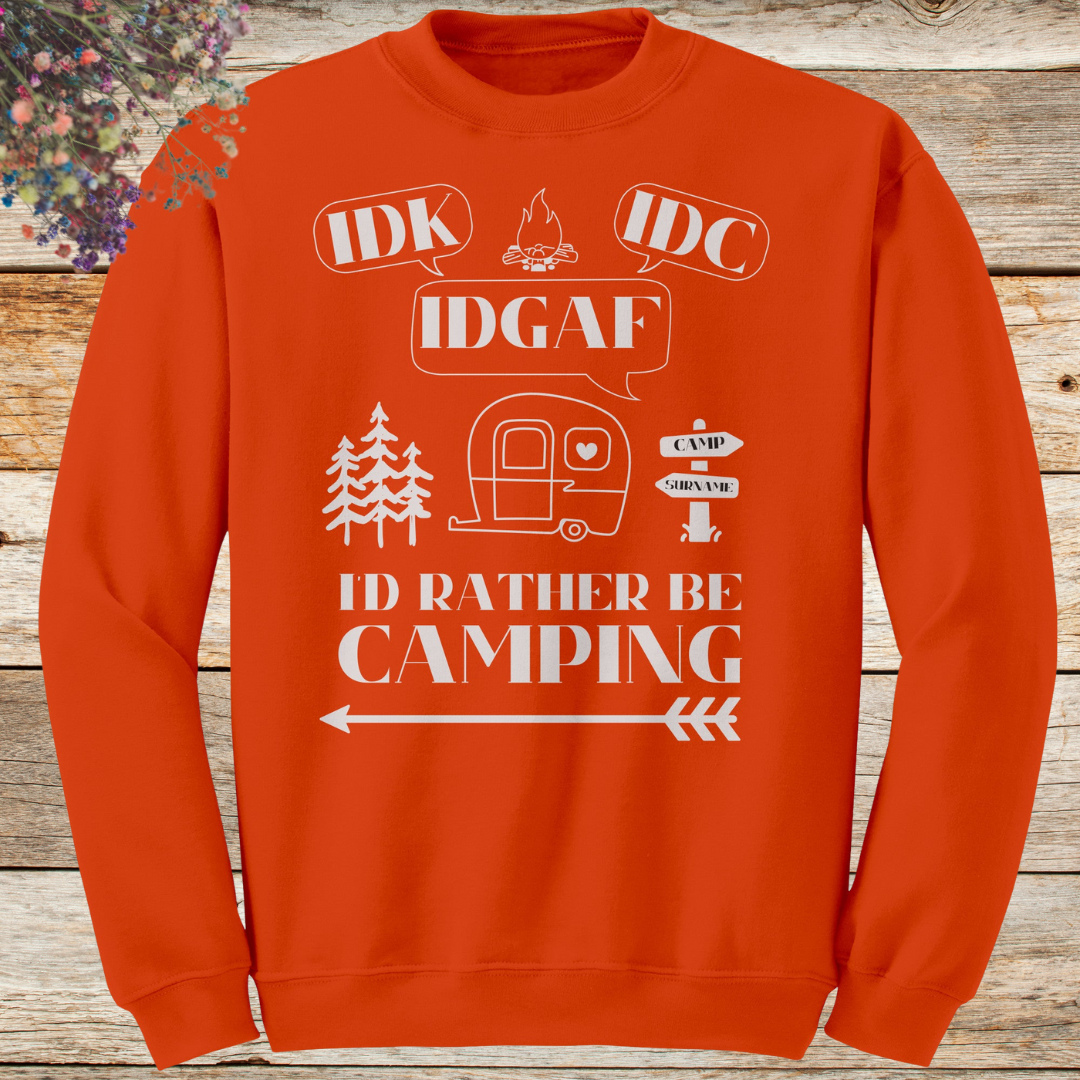 Funny Custom Camping Sweater, Idk, Idc, Idgaf, I'd Rather be Camping Sweatshirt, Caravan RV Shirt, Vacation Sweater, Camping Gift for Her