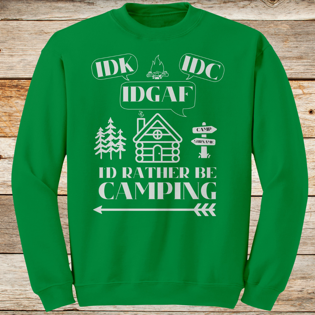Personalized IDK, IDC, IDGAF, I'd Rather be Camping Sweatshirt, Cabin Sweater, Gift for Him or Her
