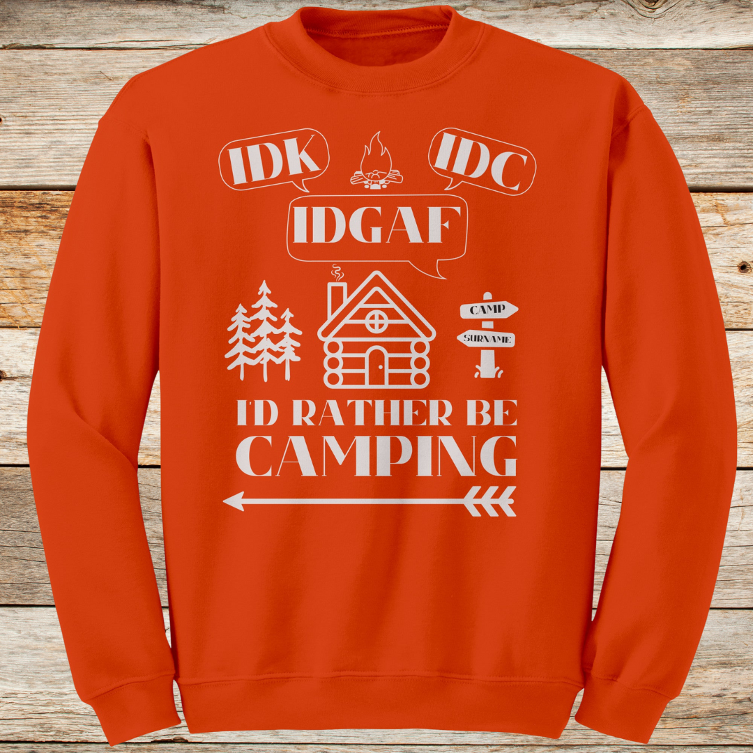 Personalized IDK, IDC, IDGAF, I'd Rather be Camping Sweatshirt, Cabin Sweater, Gift for Him or Her